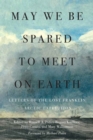 May We Be Spared to Meet on Earth : Letters of the Lost Franklin Arctic Expedition - Book