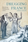 Drugging France : Mind-Altering Medicine in the Long Nineteenth Century - Book