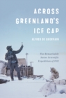 Across Greenland's Ice Cap : The Remarkable Swiss Scientific Expedition of 1912 - eBook