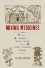 Mixing Medicines : The Global Drug Trade and Early Modern Russia - eBook