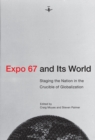 Expo 67 and Its World : Staging the Nation in the Crucible of Globalization - eBook