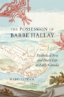 The Possession of Barbe Hallay : Diabolical Arts and Daily Life in Early Canada - Book