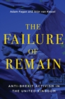 The Failure of Remain : Anti-Brexit Activism in the United Kingdom - Book