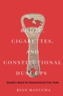 Booze, Cigarettes, and Constitutional Dust-Ups : Canada's Quest for Interprovincial Free Trade - eBook