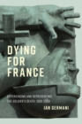 Dying for France : Experiencing and Representing the Soldier's Death, 1500-2000 - eBook