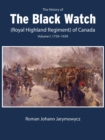 The History of the Black Watch (Royal Highland Regiment) of Canada: Volume 1, 1759-1939 : Volume 1: 1759-1939 - eBook