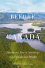 Before Canada : Northern North America in a Connected World - eBook