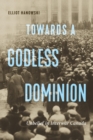 Towards a Godless Dominion : Unbelief in Interwar Canada - eBook