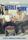 Needle Work : A History of Commercial Tattooing in Canada - eBook