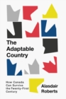 The Adaptable Country : How Canada Can Survive the Twenty-First Century - eBook