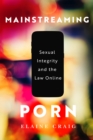 Mainstreaming Porn : Sexual Integrity and the Law Online - eBook