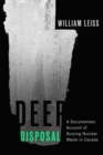 Deep Disposal : A Documentary Account of Burying Nuclear Waste in Canada - eBook