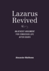 Lazarus Revived : An Atheist Argument for Conscious Life After Death - Book