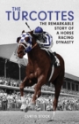 The Turcottes : The Remarkable Story of a Horse Racing Dynasty - Book