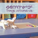 Things around Us : Bilingual Inuktitut and English Edition - Book