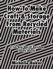 How to Make Craft & Storage from Recycled Materials: A Fun New Way of Recycling - eBook