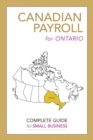 Canadian Payroll for Ontario : A Complete Guide for Small Business - Book