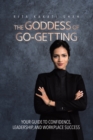 Goddess of Go-Getting: Your Guide to Confidence, Leadership, and Workplace Success - eBook