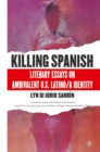 Killing Spanish : Literary Essays on Ambivalent U.S. Latino/a Identity - eBook