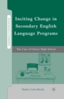 Inciting Change in Secondary English Language Programs : The Case of Cherry High School - eBook