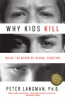 Why Kids Kill : Inside the Minds of School Shooters - Book