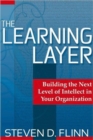 The Learning Layer : Building the Next Level of Intellect in Your Organization - Book
