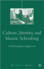 Culture, Identity, and Islamic Schooling : A Philosophical Approach - Book