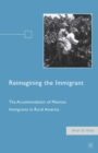 Reimagining the Immigrant : The Accommodation of Mexican Immigrants in Rural America - eBook