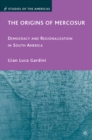 The Origins of Mercosur : Democracy and Regionalization in South America - eBook