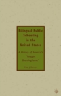 Bilingual Public Schooling in the United States : A History of America's "Polyglot Boardinghouse" - eBook