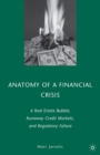 Anatomy of a Financial Crisis : A Real Estate Bubble, Runaway Credit Markets, and Regulatory Failure - eBook