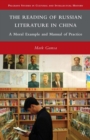 The Reading of Russian Literature in China : A Moral Example and Manual of Practice - eBook
