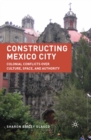 Constructing Mexico City : Colonial Conflicts over Culture, Space, and Authority - eBook