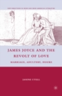James Joyce and the Revolt of Love : Marriage, Adultery, Desire - eBook