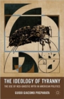 The Ideology of Tyranny : Bataille, Foucault, and the Postmodern Corruption of Political Dissent - Book