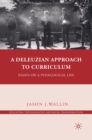 A Deleuzian Approach to Curriculum : Essays on a Pedagogical Life - eBook