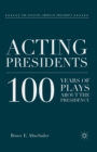 Acting Presidents : 100 Years of Plays about the Presidency - eBook