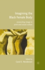 Imagining the Black Female Body : Reconciling Image in Print and Visual Culture - eBook