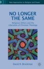 No Longer the Same : Religious Others and the Liberation of Christian Theology - eBook