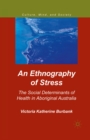 An Ethnography of Stress : The Social Determinants of Health in Aboriginal Australia - eBook