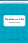 The Islamic Law of War : Justifications and Regulations - eBook