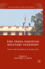 The India-Pakistan Military Standoff : Crisis and Escalation in South Asia - eBook