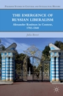 The Emergence of Russian Liberalism : Alexander Kunitsyn in Context, 1783-1840 - eBook