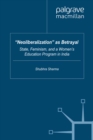 "Neoliberalization" as Betrayal : State, Feminism, and a Women's Education Program in India - eBook