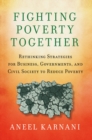 Fighting Poverty Together : Rethinking Strategies for Business, Governments, and Civil Society to Reduce Poverty - eBook