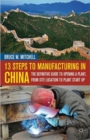 13 Steps to Manufacturing in China : The Definitive Guide to Opening a Plant, From Site Location to Plant Start-Up - Book