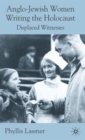 Anglo-Jewish Women Writing the Holocaust : Displaced Witnesses - Book