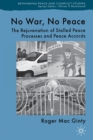 No War, No Peace : The Rejuvenation of Stalled Peace Processes and Peace Accords - Book