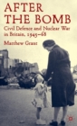After The Bomb : Civil Defence and Nuclear War in Britain, 1945-68 - Book