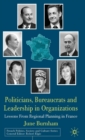 Politicians, Bureaucrats and Leadership in Organizations : Lessons from Regional Planning in France - Book